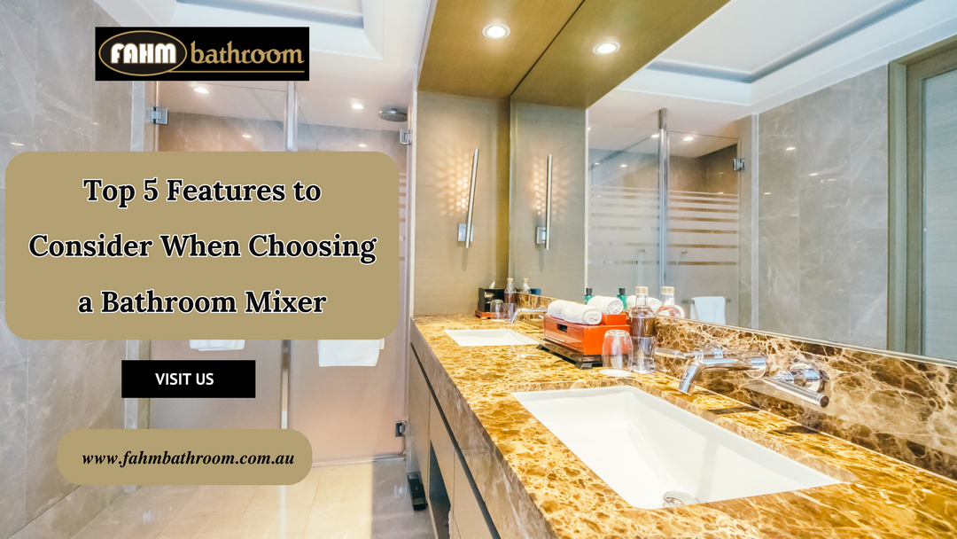 Top 5 Features to Consider When Choosing a Bathroom Mixer