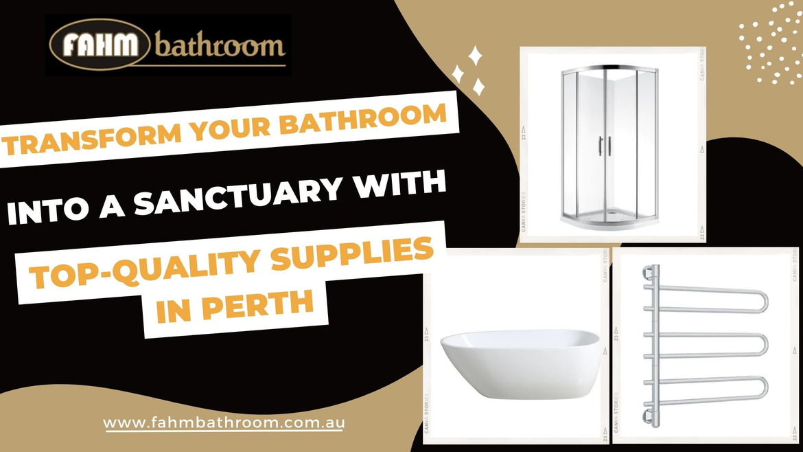 Transform Your Bathroom into a Sanctuary with Top-Quality Supplies in Perth