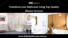 Transform your Bathroom Using Top-Quality Shower Screens